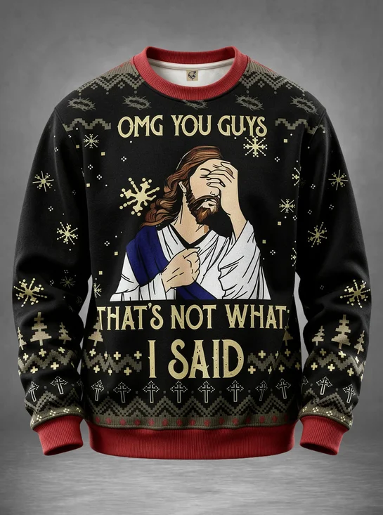 Christmas “Omg You Guys That's Not What I Said” Jesus Funny Sweatshirt